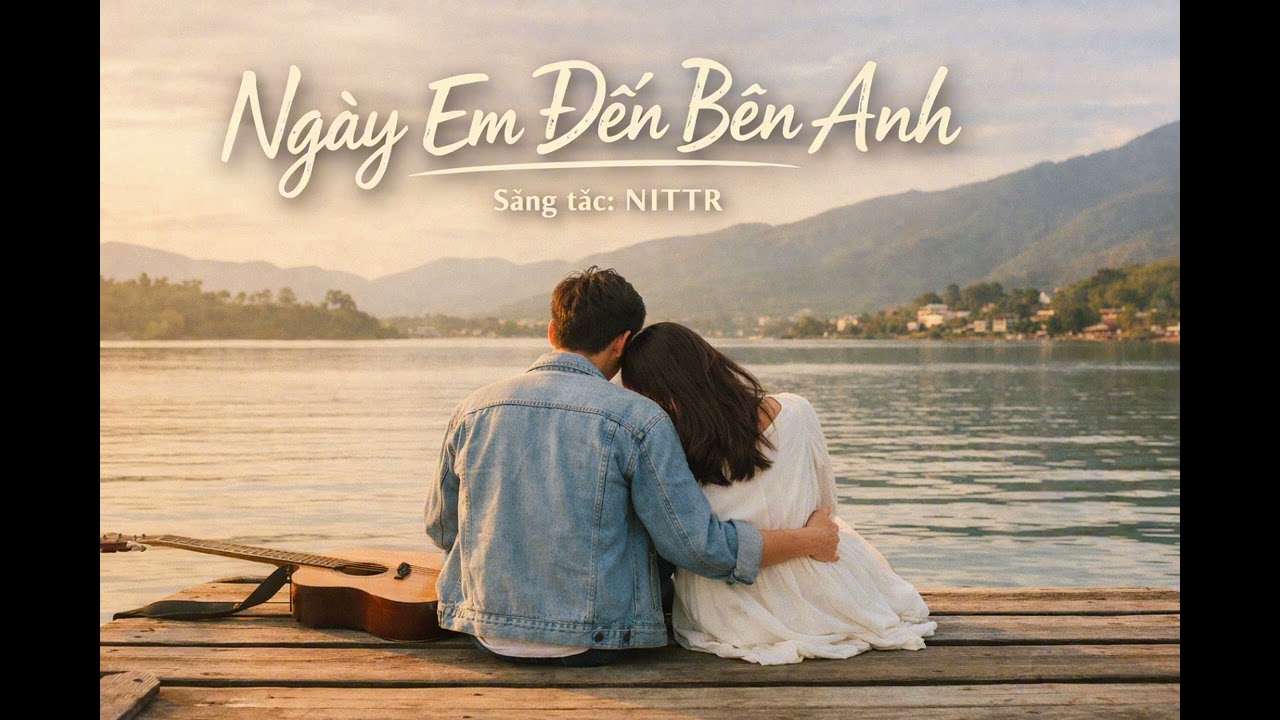 SÁNG TÁC NITTR | NGÀY EM ĐẾN BÊN ANH | OFFICIAL 