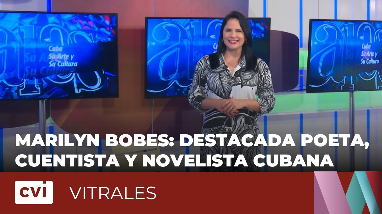 Nos acercamos a la obra de la destacada poeta, cuentista y novelista cubana Marilyn Bobes - Vitrales