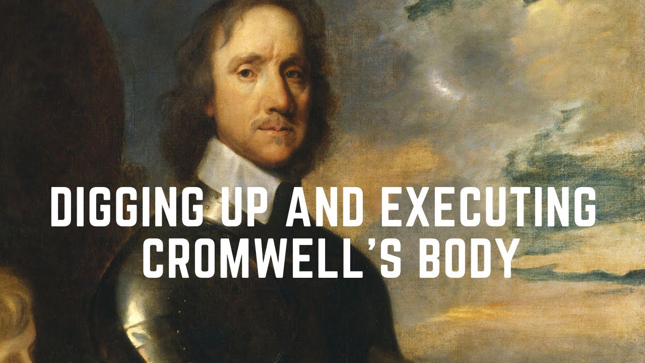 Digging Up And Executing Cromwell's Body