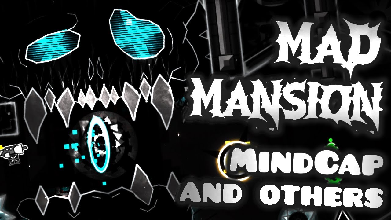 MadMansion by MindCap & more (Extreme Demon VERIFIED) - Geometry Dash