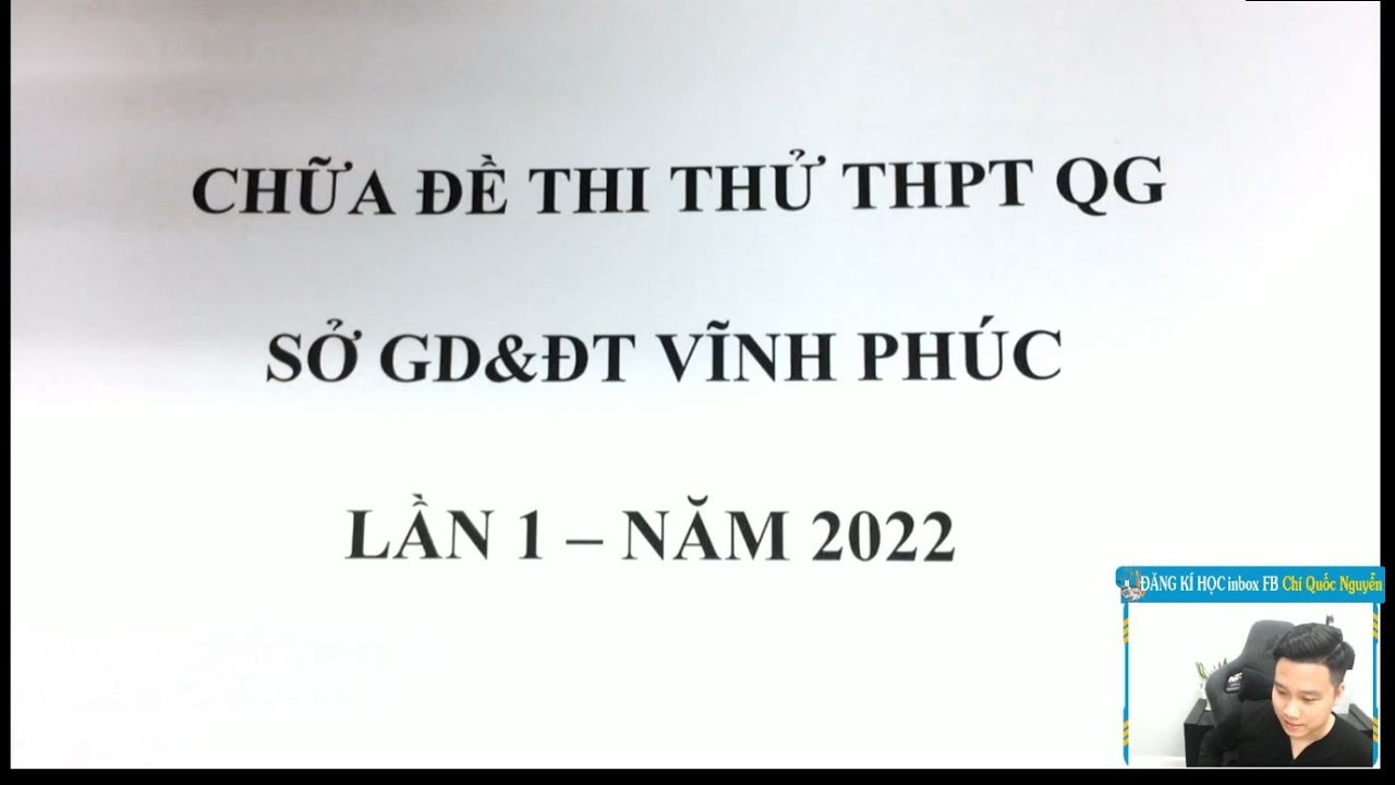 CHỮA ĐỀ THI THỬ MÔN TOÁN SỞ VĨNH PHÚC LẦN 1 - NĂM 2022 - Thầy Nguyễn Quốc Chí