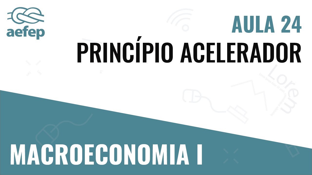 PLAY2LEARN| Macro I - Princípio Acelerador
