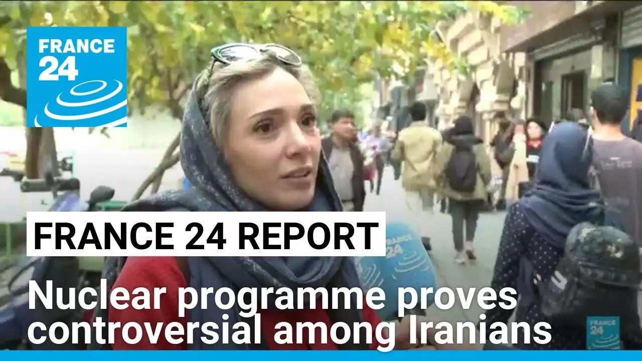 FRANCE 24 report: Tehran nuclear programme proves controversial among Iranians &bull; FRANCE 24 English