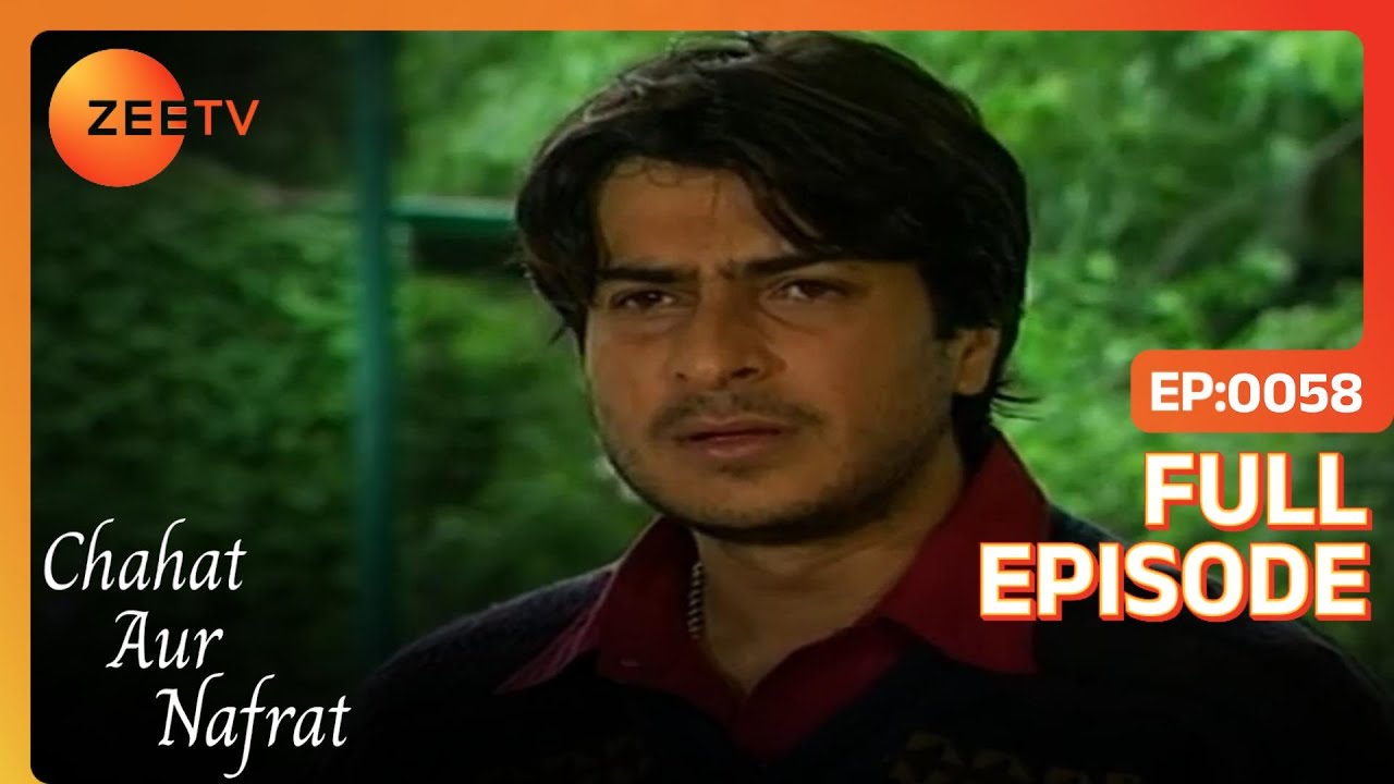 Vishal नयी शुरुआत चाहता है Sarita के साथ | Chahat Aur Nafrat | Full Ep. 58 | ZEE TV