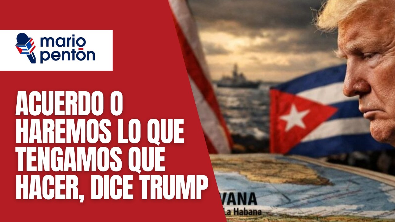 Trump sobre Cuba: llegaremos a un acuerdo o haremos lo que tengamos que hacer