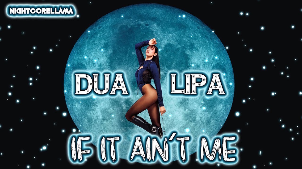Dua Lipa - If It Ain't Me (Lyrics) | Nightcore LLama Reshape