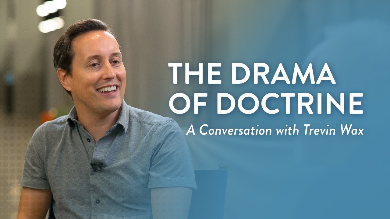 The Drama of Doctrine: Finding Awe in Orthodoxy with Trevin Wax