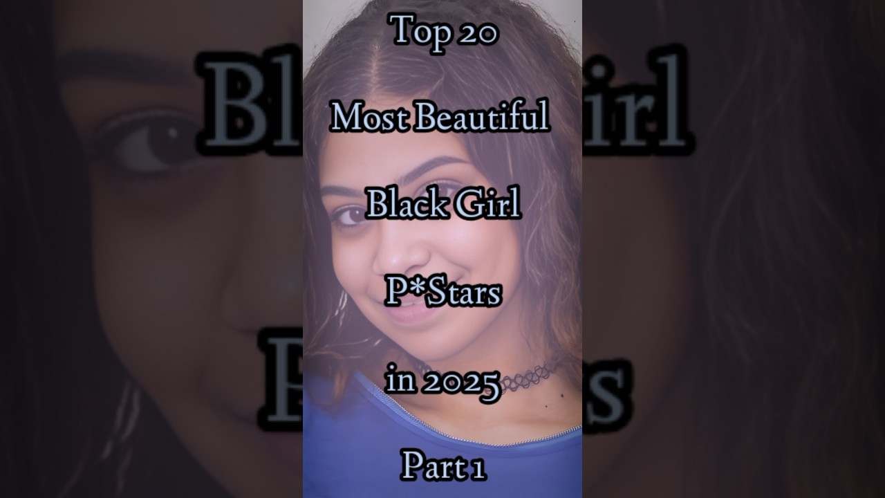 Top 20 Most Beautiful Black Girl Pstars in 2025( Part 1) 