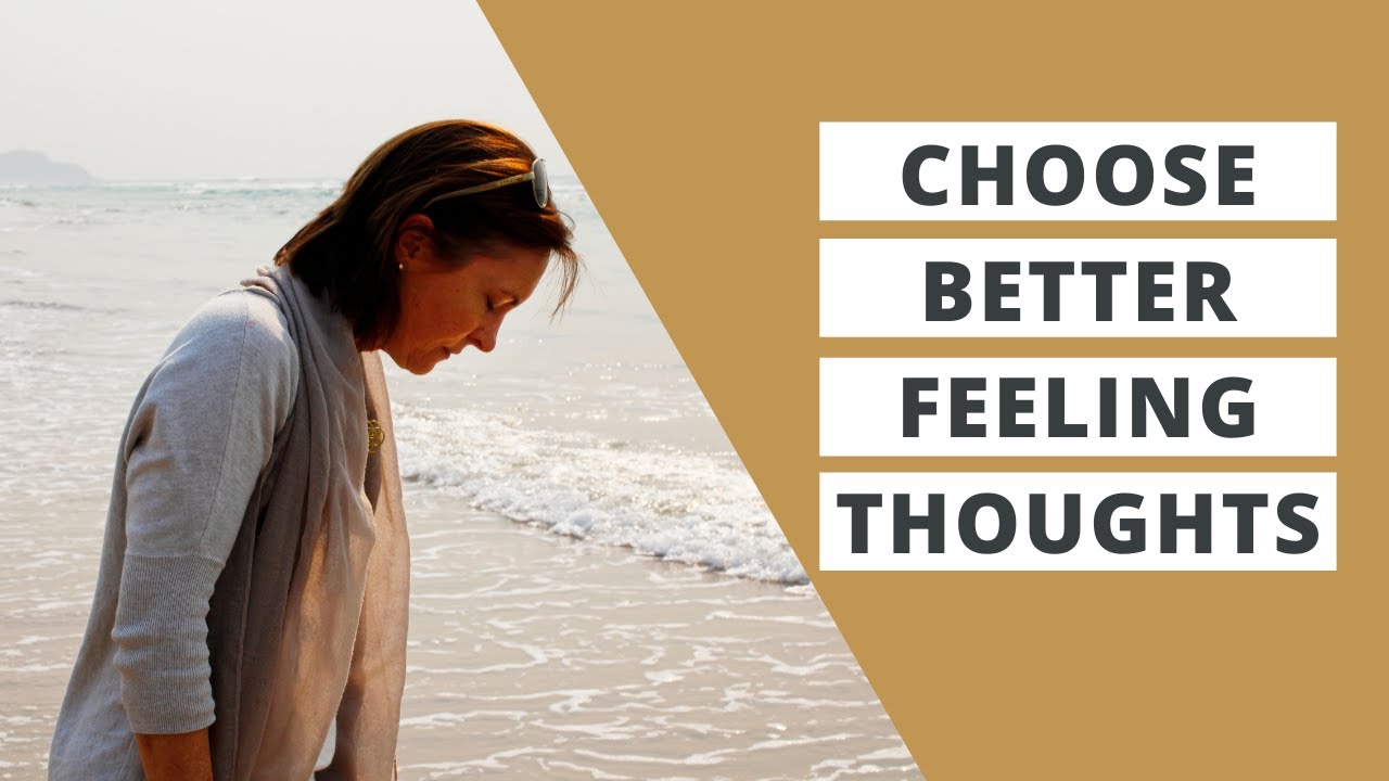 Choose Better Feeling Thoughts