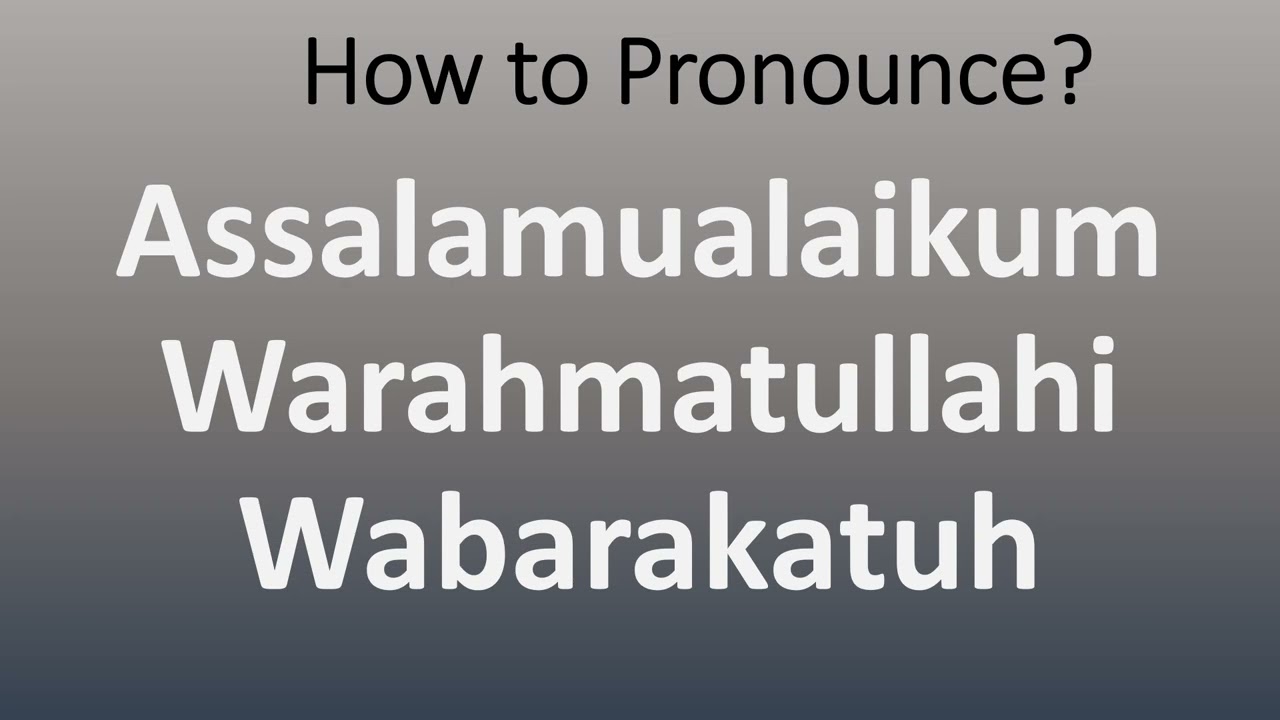 How to Pronounce Assalamualaikum Warahmatullahi Wabarakatuh