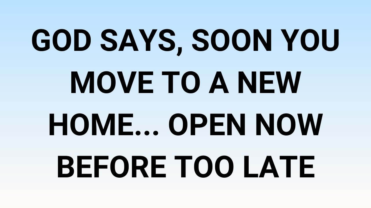 🧾God Says, Soon You Move to a New Home... Open now before too late