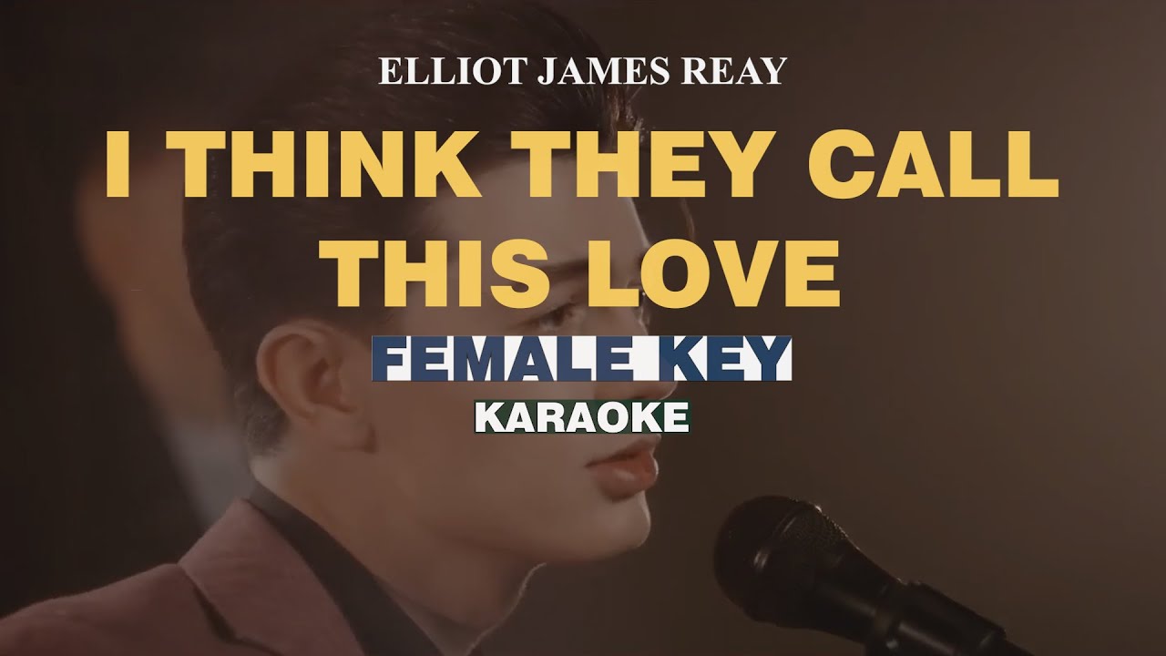 [KARAOKE[ Elliot James Reay - I Think They Call This Love (FEMALE KEY)
