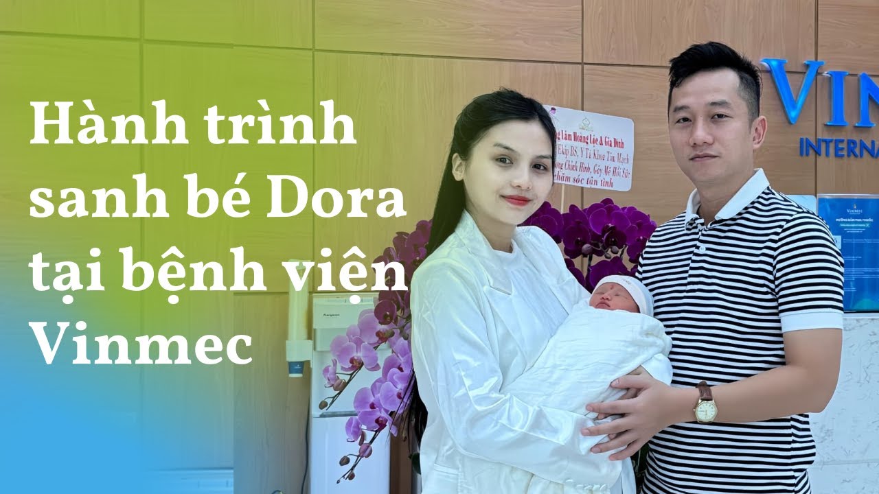 Hành trình sanh bé Dora tại bệnh viện quốc tế Vinmec Central Park