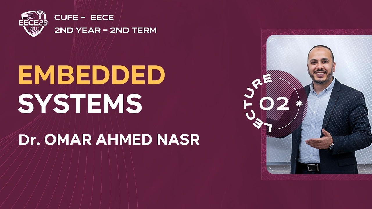 Embedded Systems || Lecture 02 || Dr. Omar Ahmed Nasr