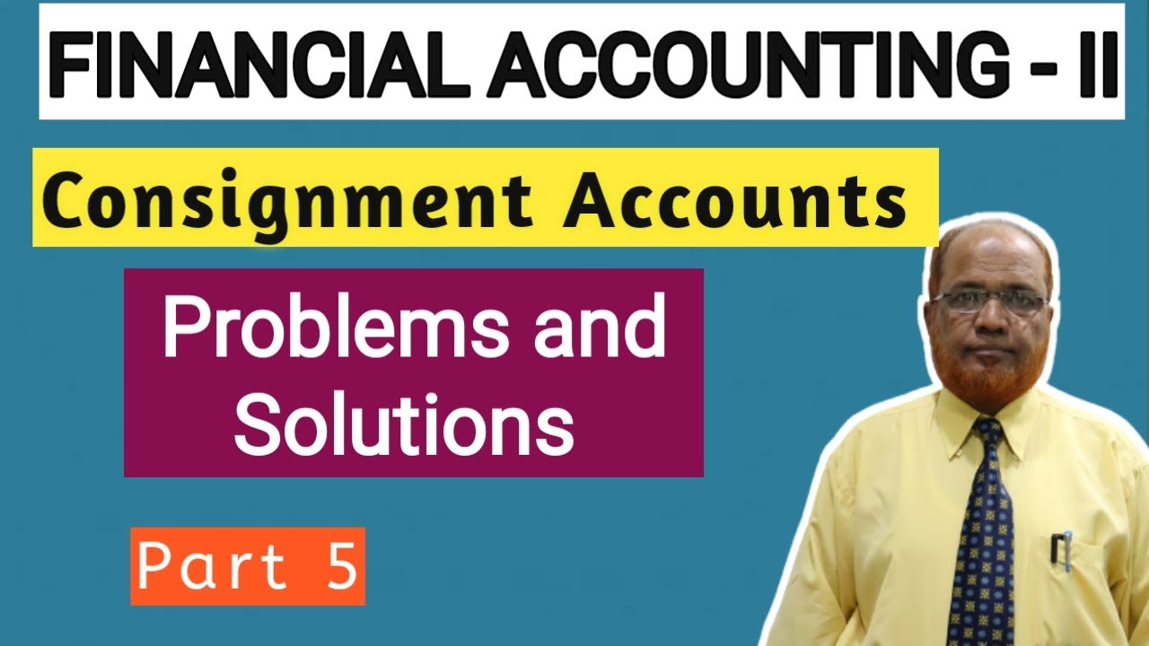 Financial Accounting I Consignment Accounts I Problems and Solutions I Part 5 I Khans Commerce I