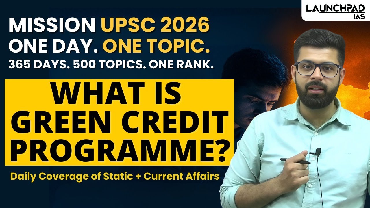 Green Credit Programme 2025 | New Environmental Scheme | Mission UPSC 2026-27 |  Launchpad IAS
