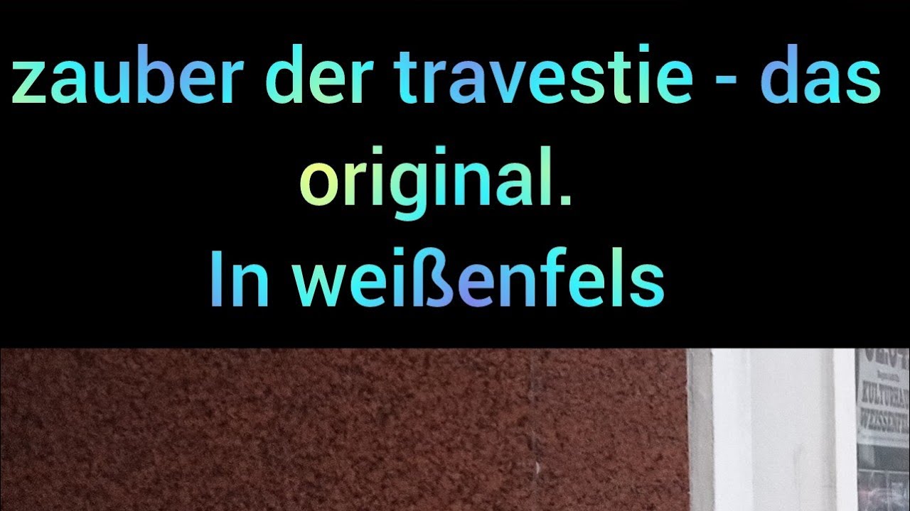 Zauber der travestie-das Original. in weißenfels teil 3