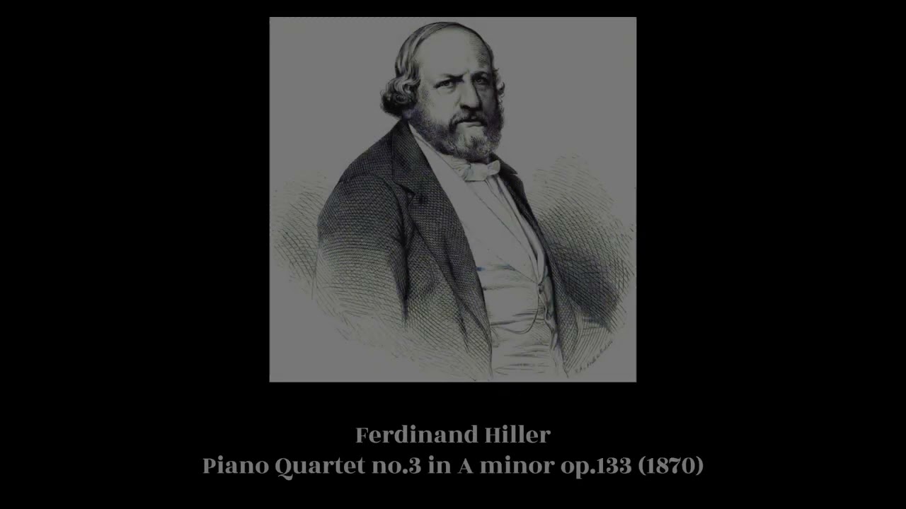 Ferdinand Hiller - Piano Quartet no.3 in A minor op.133 (1870)