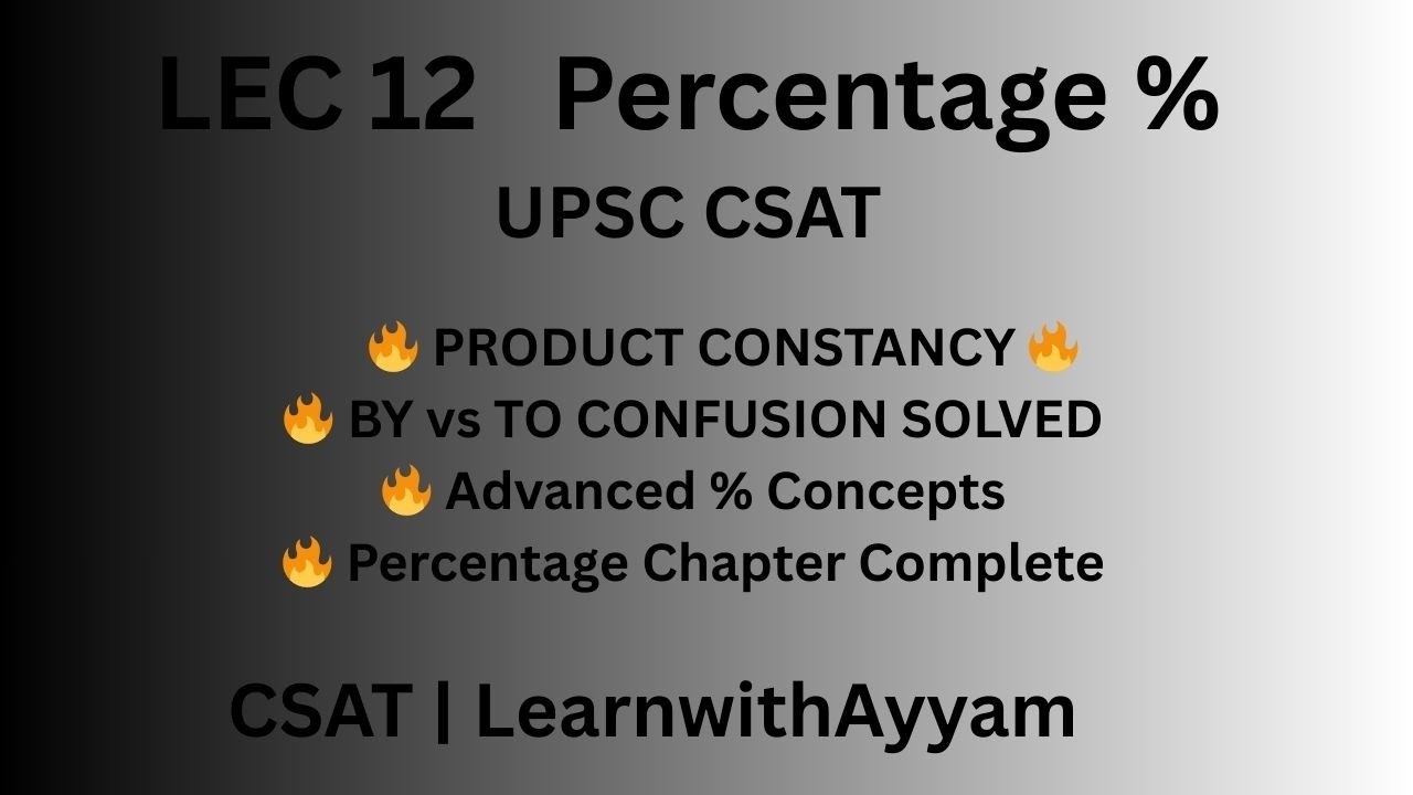 Lecture 12 | Percentage (Final) | Product Constancy, “By vs To”, Population Problems | CSAT