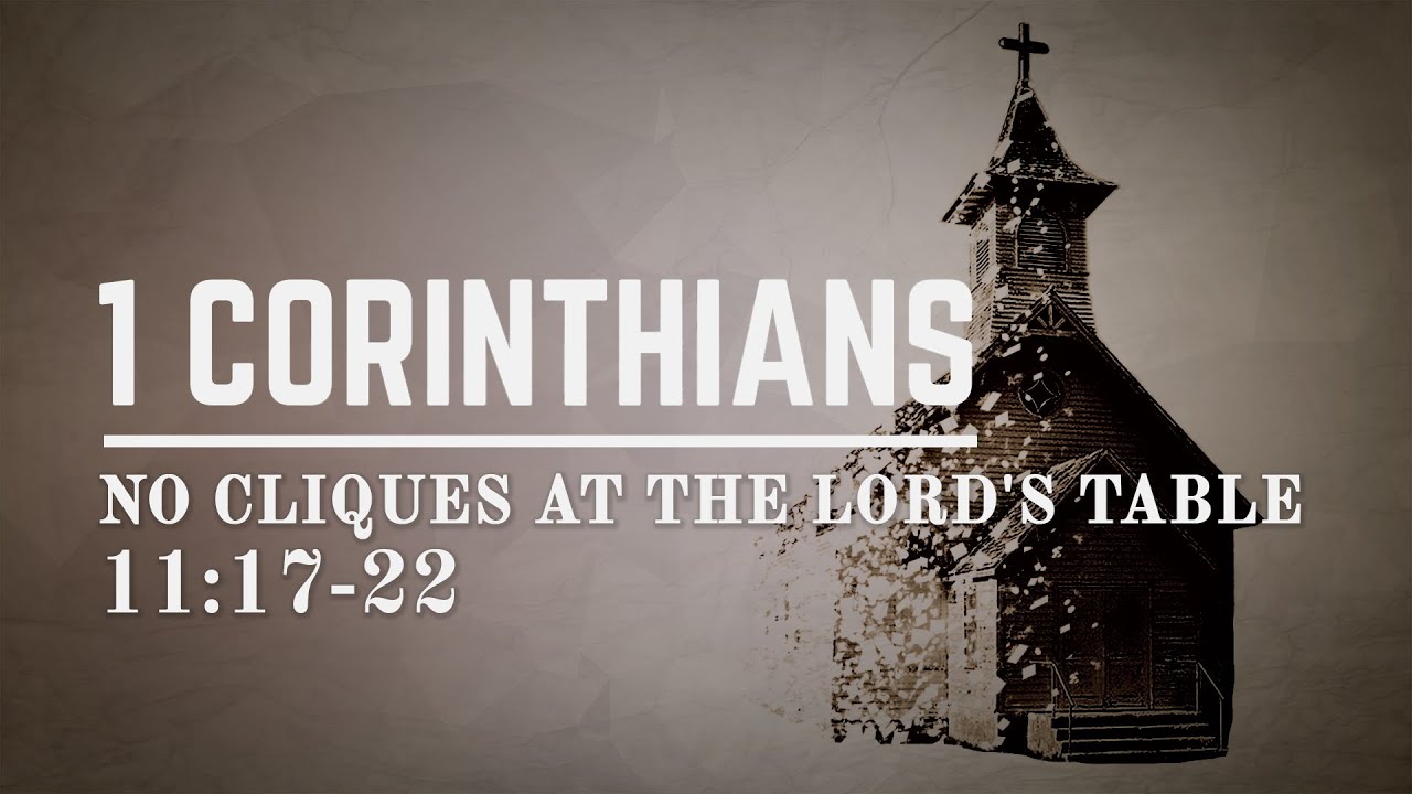 1 Corinthians 11:17-22 -  No Cliques At The Lord's Table