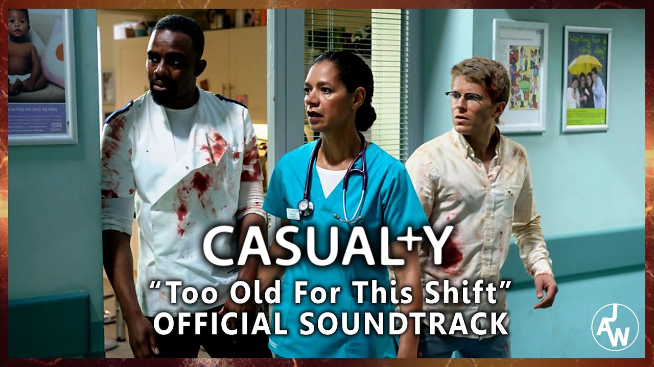 Casualty "Too Old For This Shift" Official Soundtrack