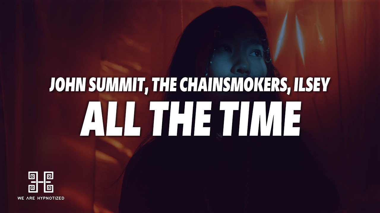 John Summit, The Chainsmokers, Ilsey - ALL THE TIME (Lyrics)