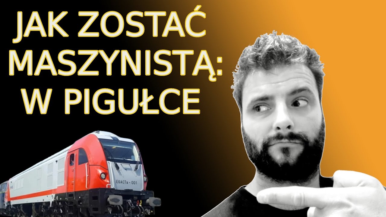 JAK ZOSTAĆ MASZYNISTĄ: W PIGUŁCE