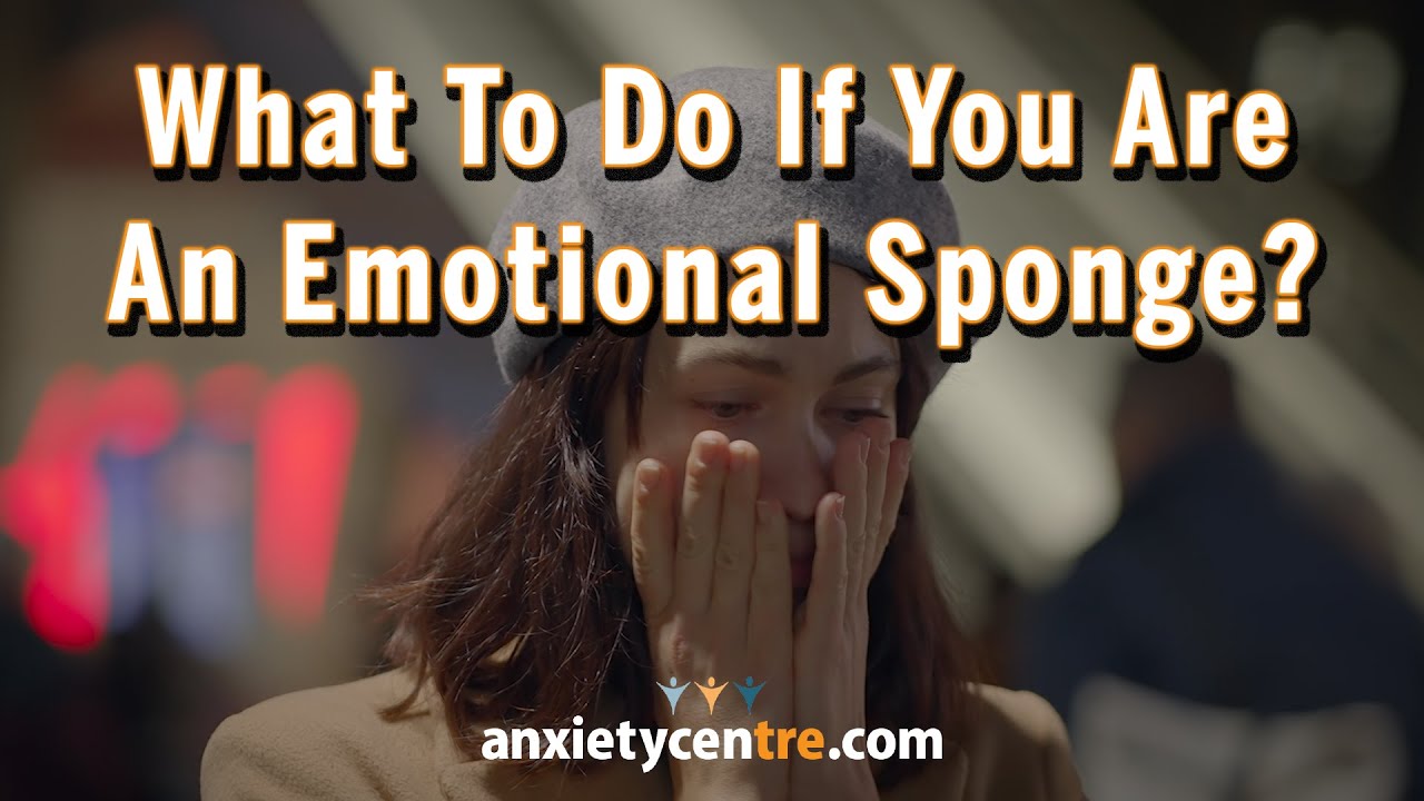 What To Do If You Are An Emotional Sponge?