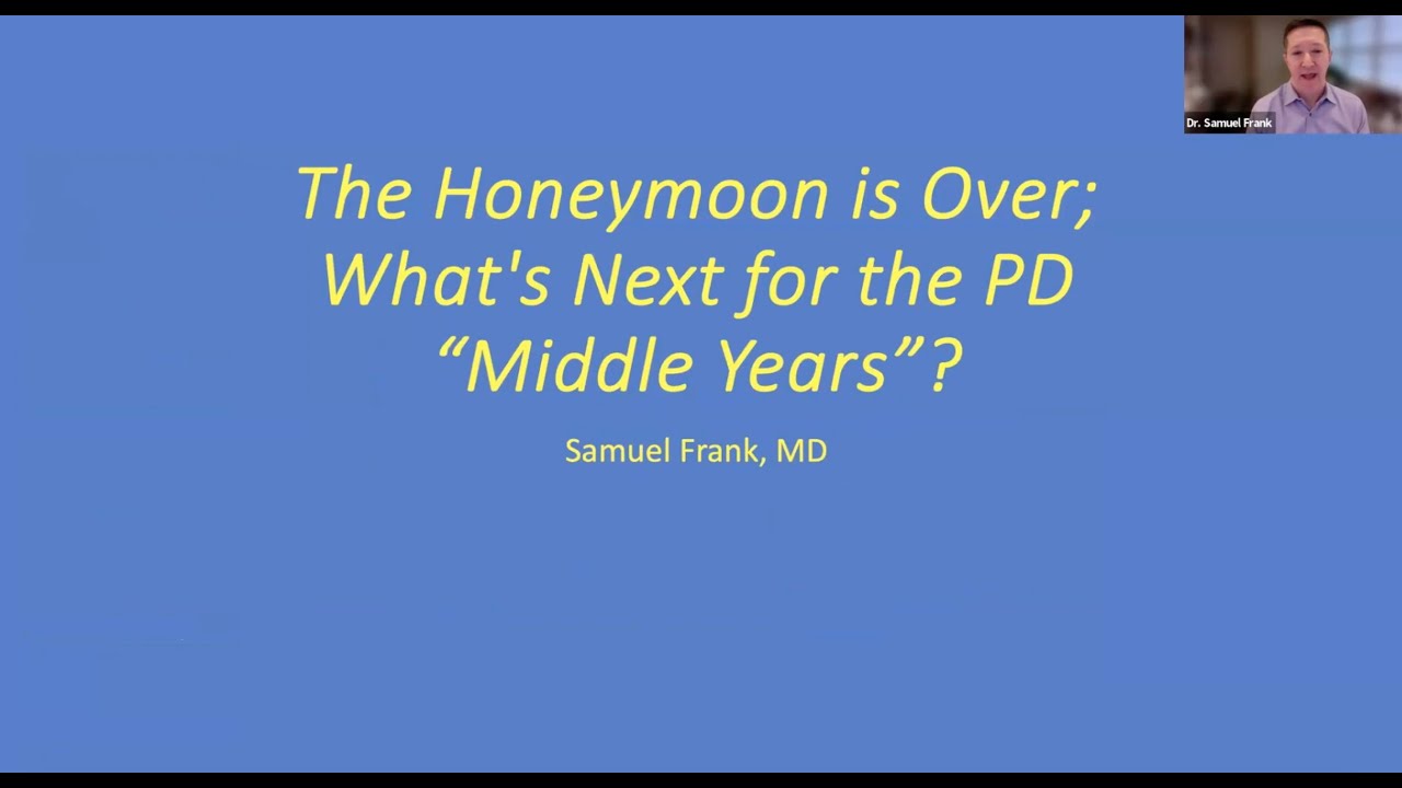 The Honeymoon is Over; What's Next for the PD “Middle Years?” by Samuel Frank, MD