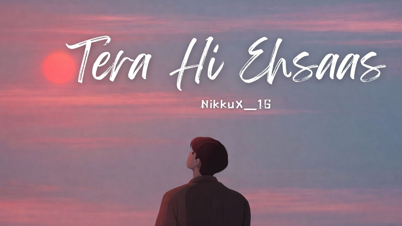 @NikkuX_16— Tera Hi Ehsaas (Lo-fi song) midnight vibe music 