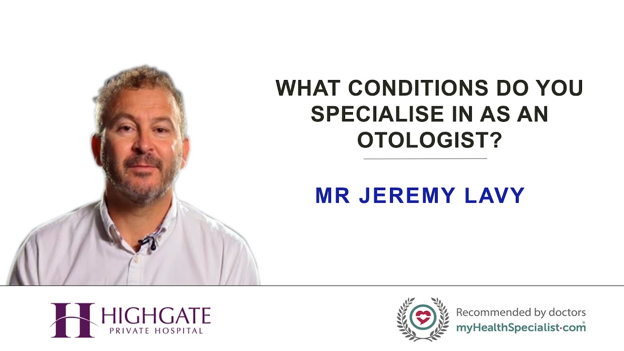 What conditions do you specialise in as an Otologist?