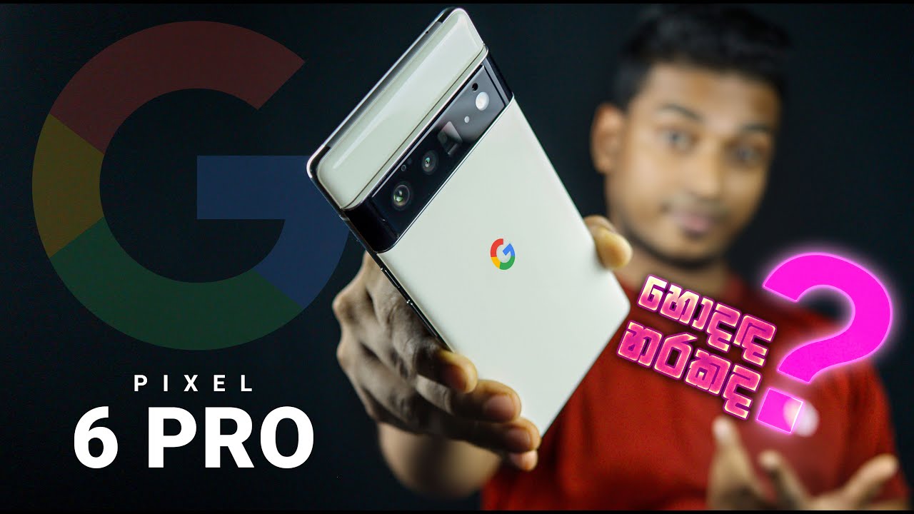 Google Pixel 6 Pro in Sri Lanka |  Best Android Smartphone 2022?