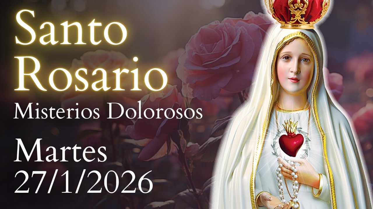 Santo Rosario, Misterios Dolorosos, DE HOY MARTES 27 DE ENERO DE 2026