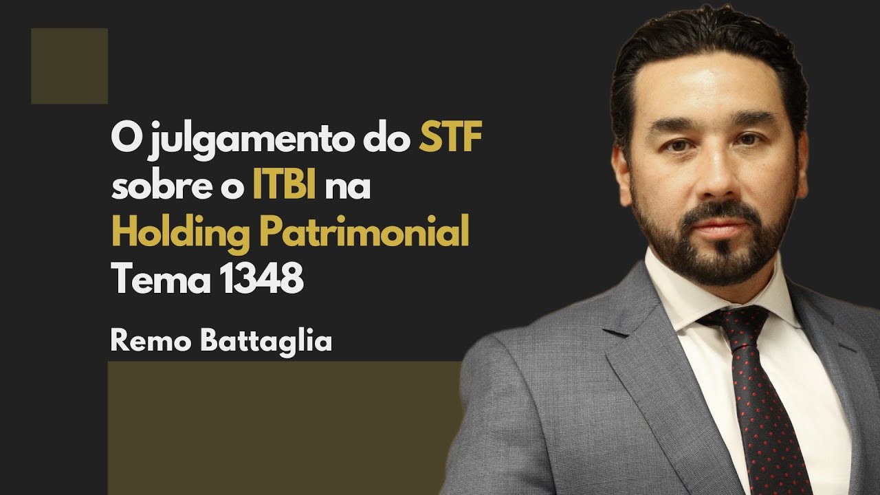 O julgamento do STF sobre o ITBI na Holding Patrimonial - Tema 1348