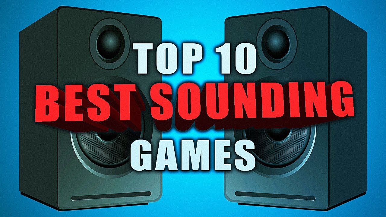 Top 10 BEST SOUNDING Games