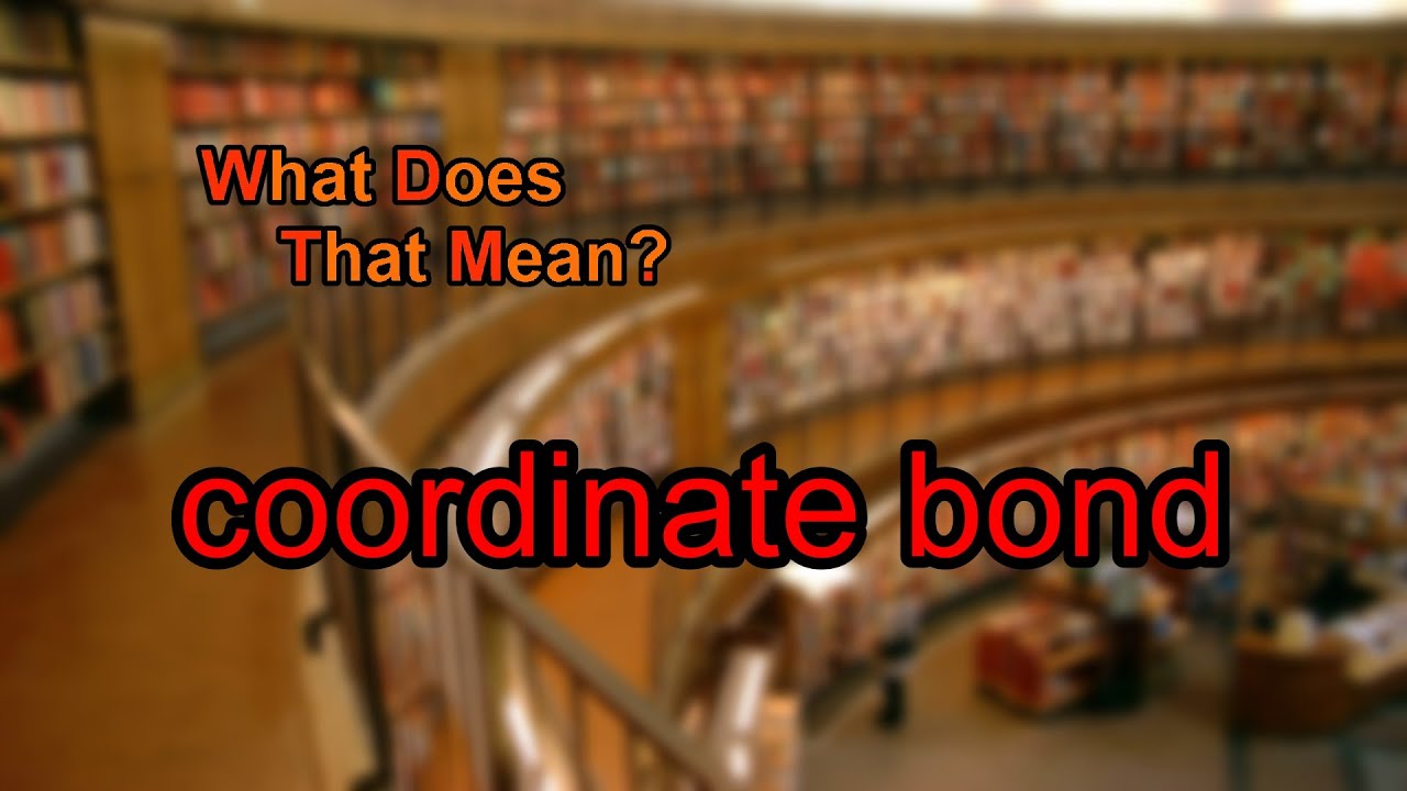 What does coordinate bond mean?