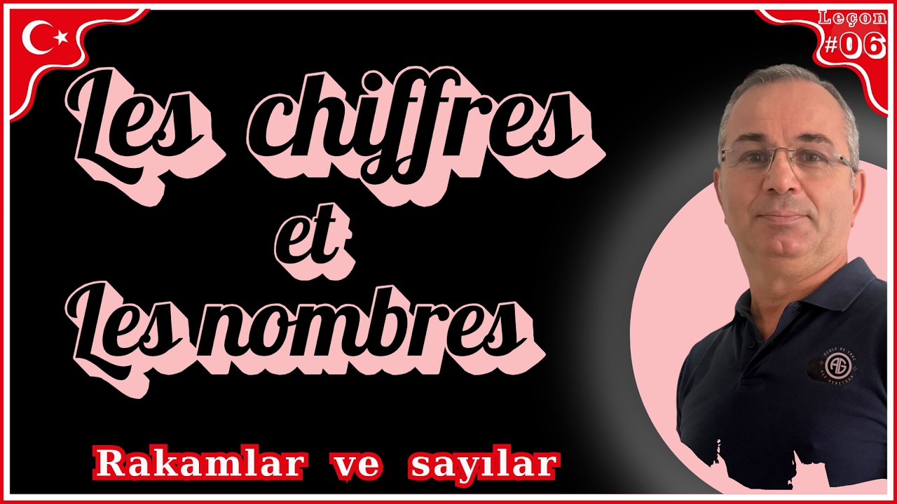 Leçon#06: Les chiffres et les nombres / Rakamlar ve sayılar    *** Apprendre le Turc ***
