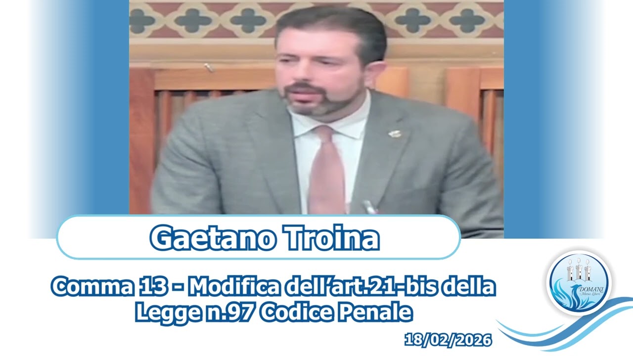 Gaetano Troina - Comma 13 - Pdl Modifica art.21-bis della Legge 97 Codice Penale - 18/02/2026