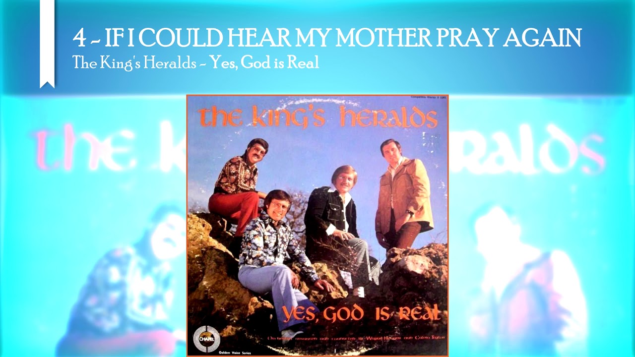 IF I COULD HEAR MY MOTHER PRAY AGAIN - The King's Heralds (Yes, God is Real - 1975)
