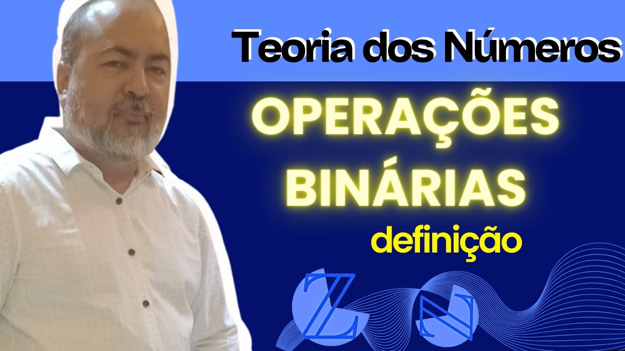 07 Operações Binárias: definição | Aula 7 | Teoria do Números