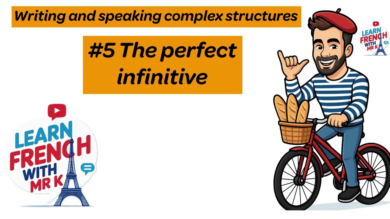 #5 The perfect infinitive - Complex structures - GCSE A-LEVEL AQA EDEXCEL - Learn French with Mr K