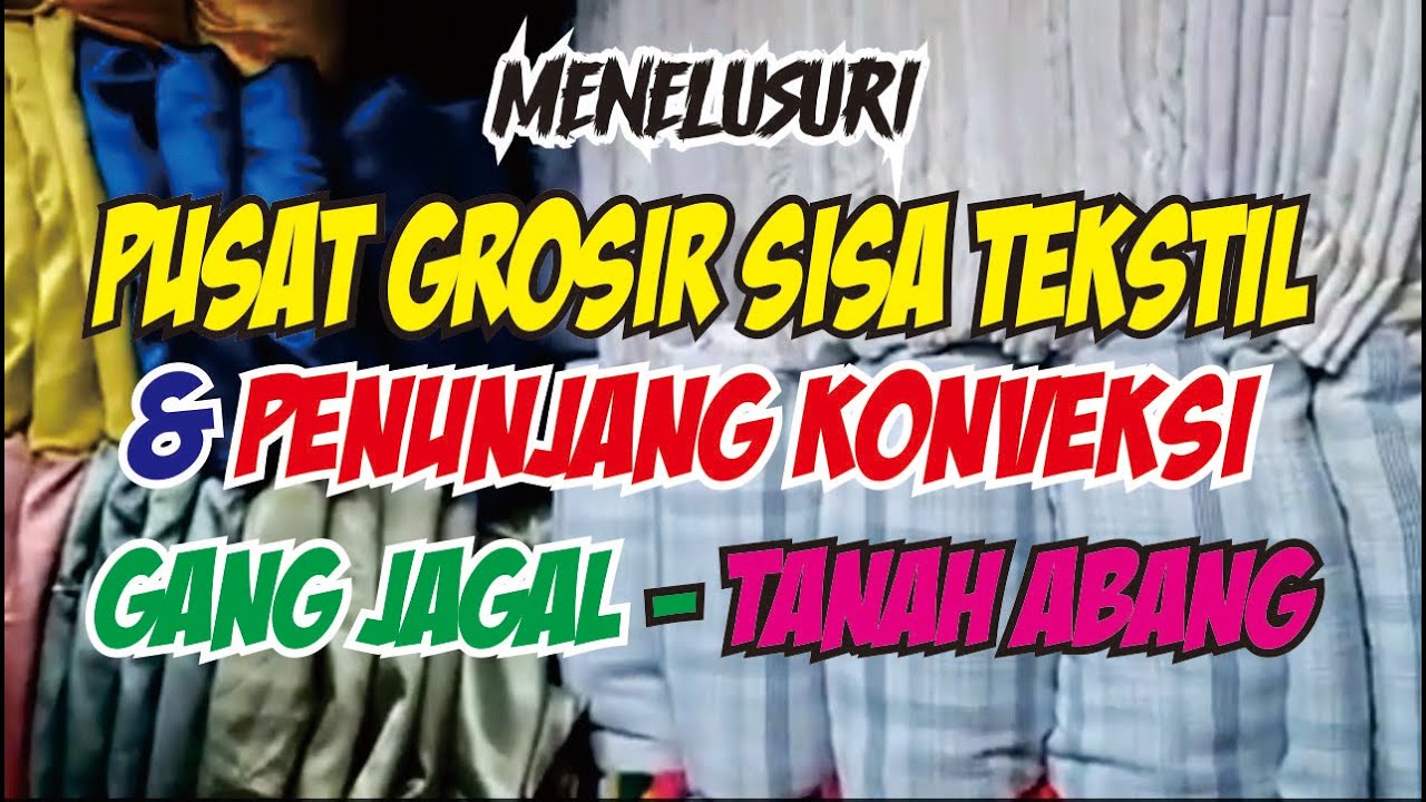 MENELUSURI PUSAT GROSIR SISA TEKSTIL KILOAN DAN ASESORIES PENUNJANG KONVEKSI GANG JAGAL  TANAH ABANG