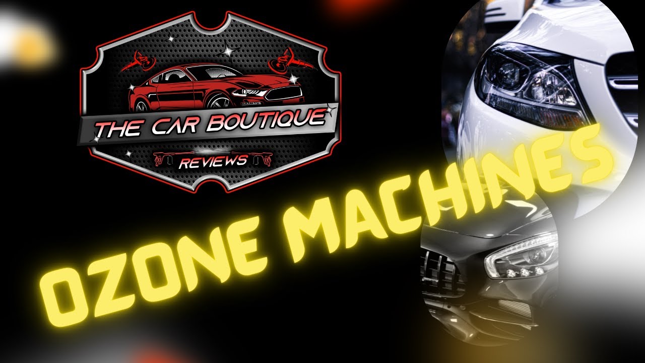 The Car Boutique presents: A discussion on OZONE MACHINES