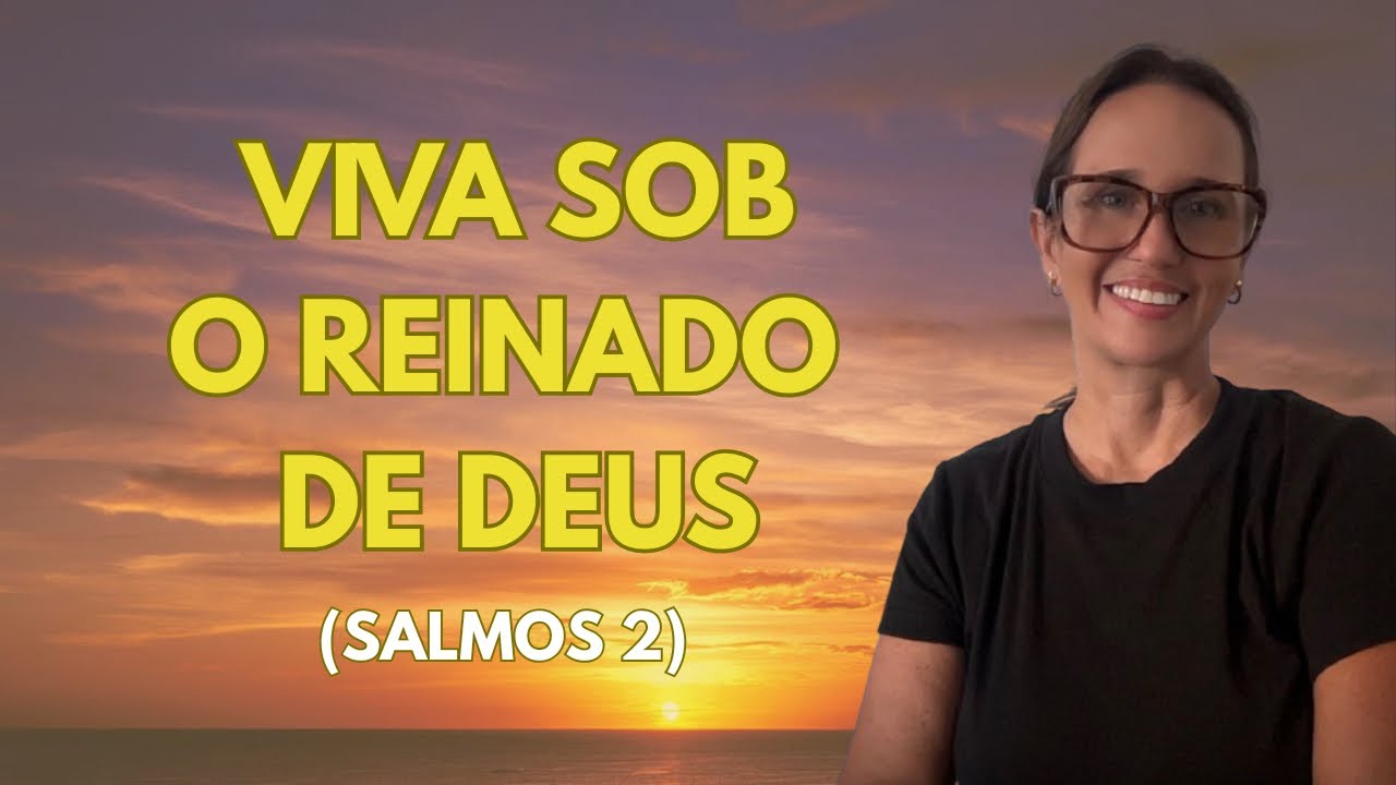 Devocional | Salmos 2 - Como Confiar e Viver Sob o Reinado de Deus Hoje.