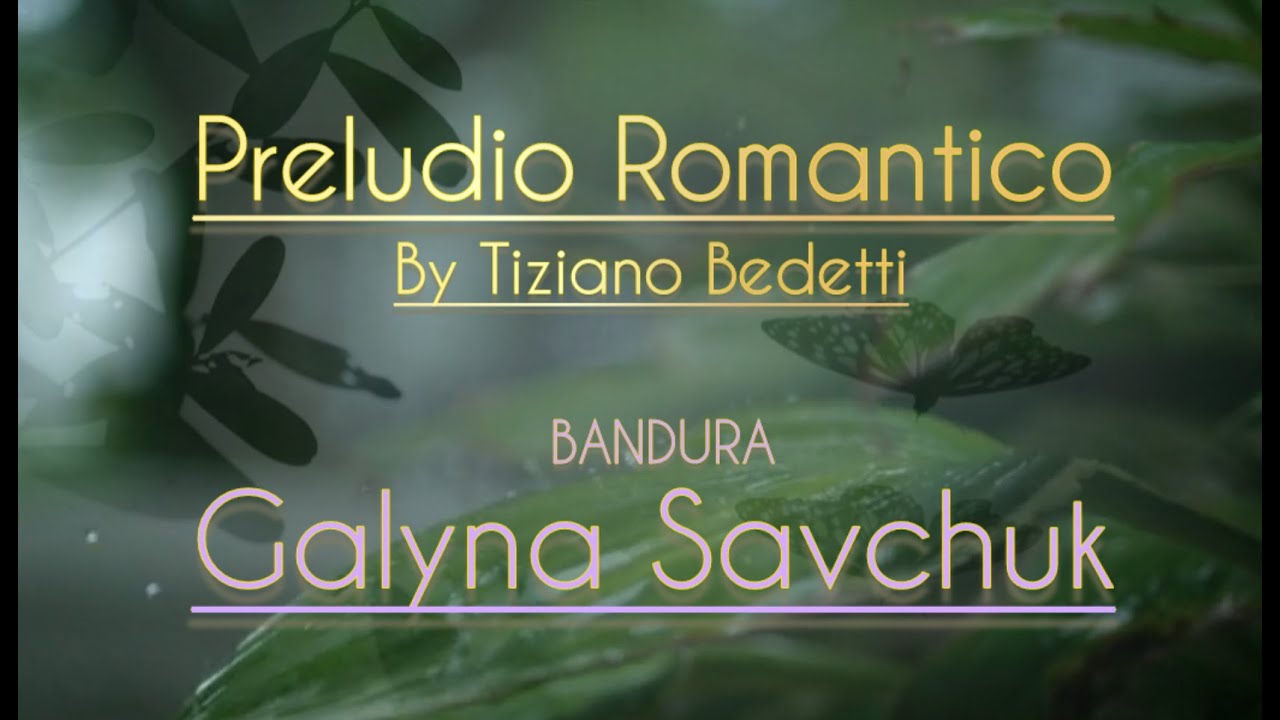 Galyna Savchuk | Tiziano Bedetti - Preludio Romantico