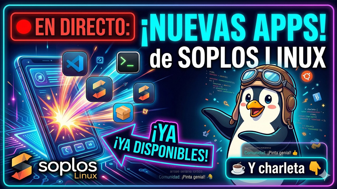 🔴 DIRECTO: Descubre las NUEVAS APPS de SOPLOS LINUX 🐧 + Charla