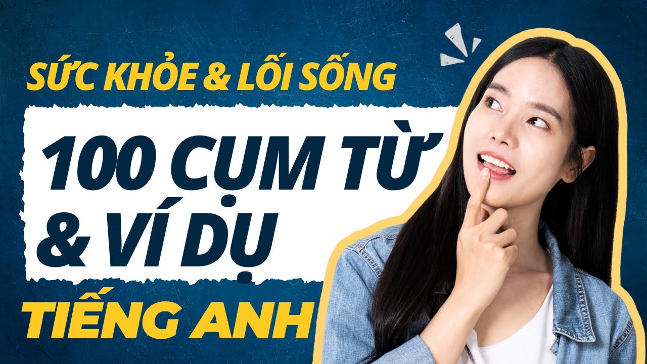 100 Cụm Từ Vựng & Ví Dụ (Chủ đề: Sức khỏe & Lối sống)