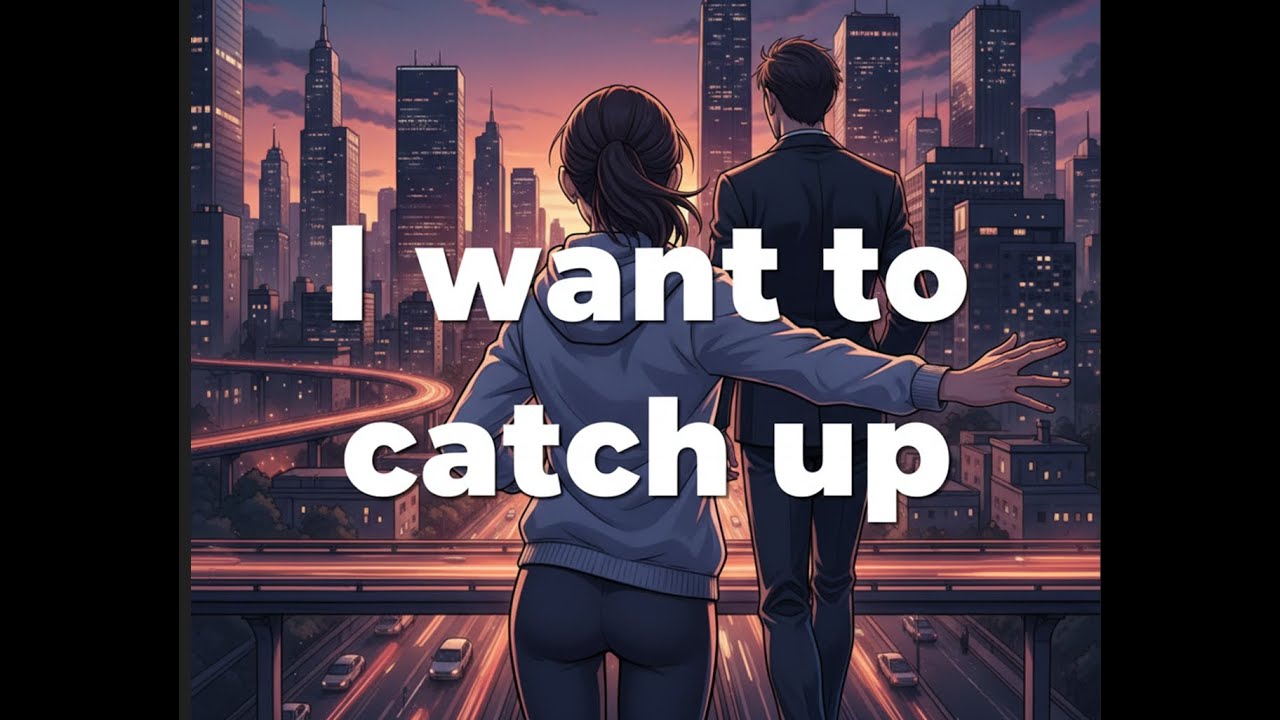 I want to catch up