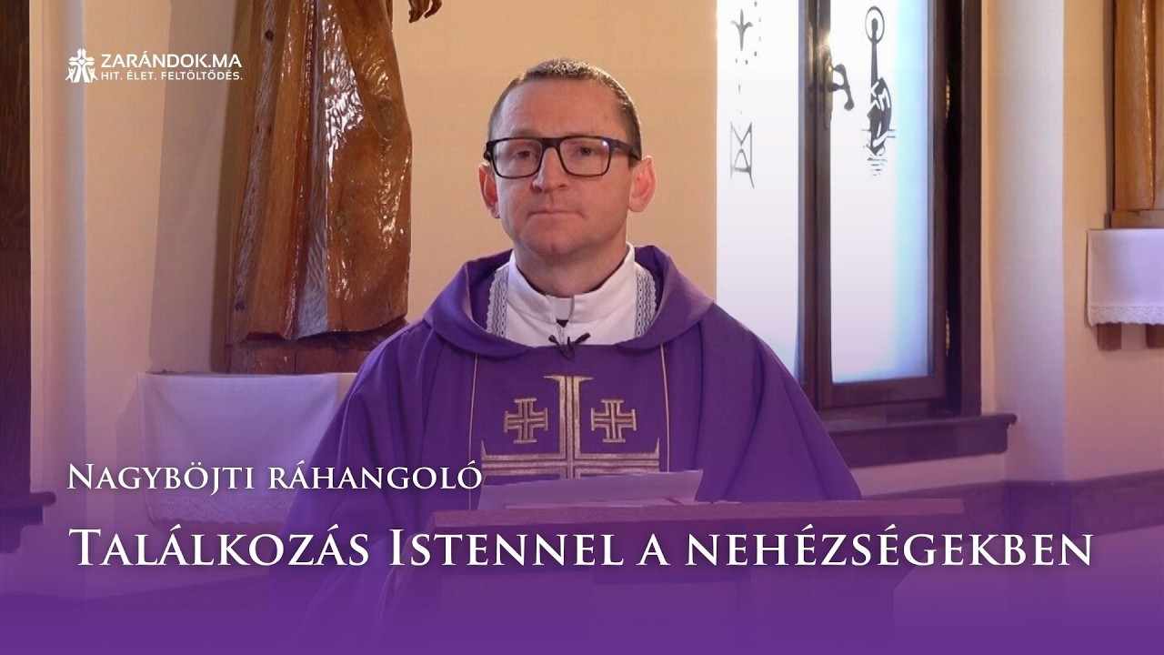Nagyböjti ráhangoló: Találkozás Istennel a nehézségekben