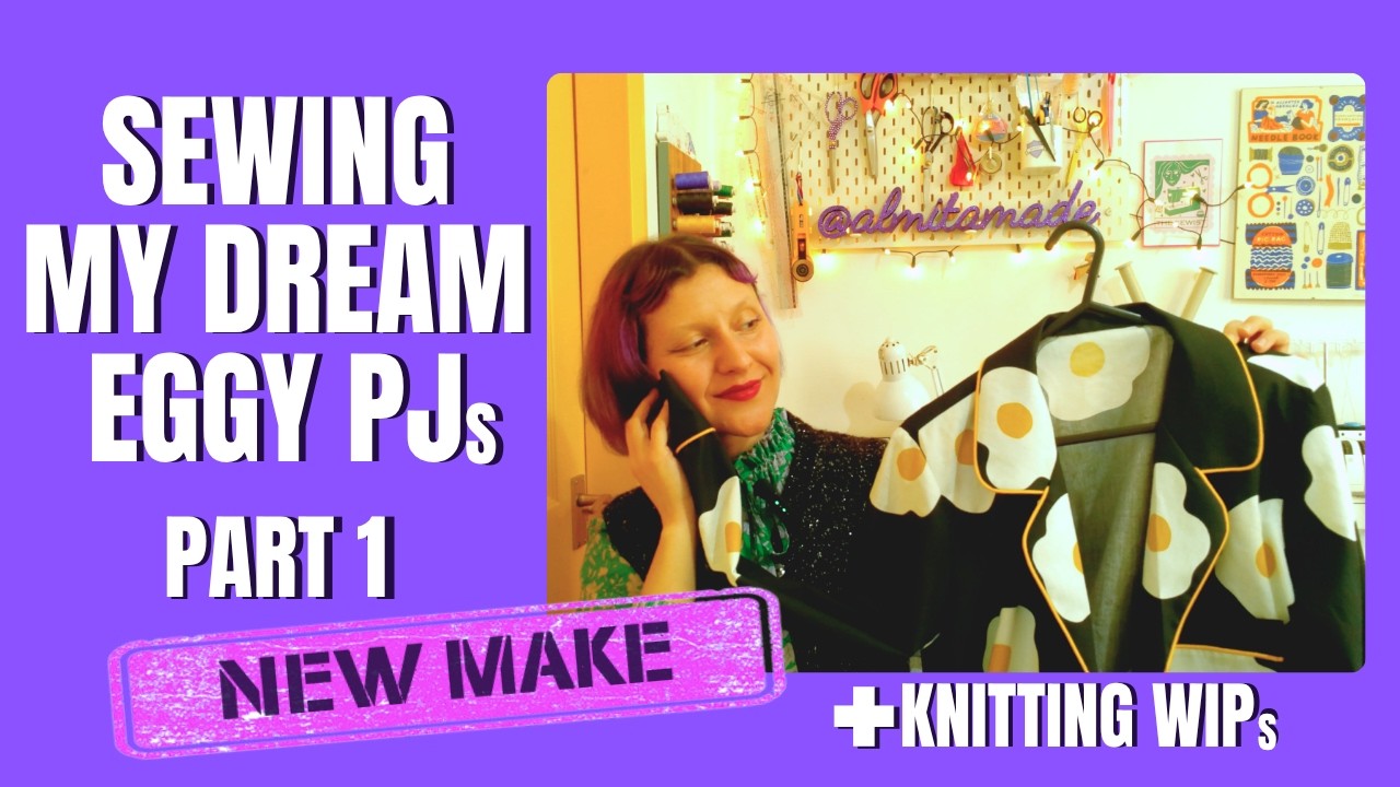 Eggy PJs Part 1 + Knitting WIPs 🪡🍳🧶